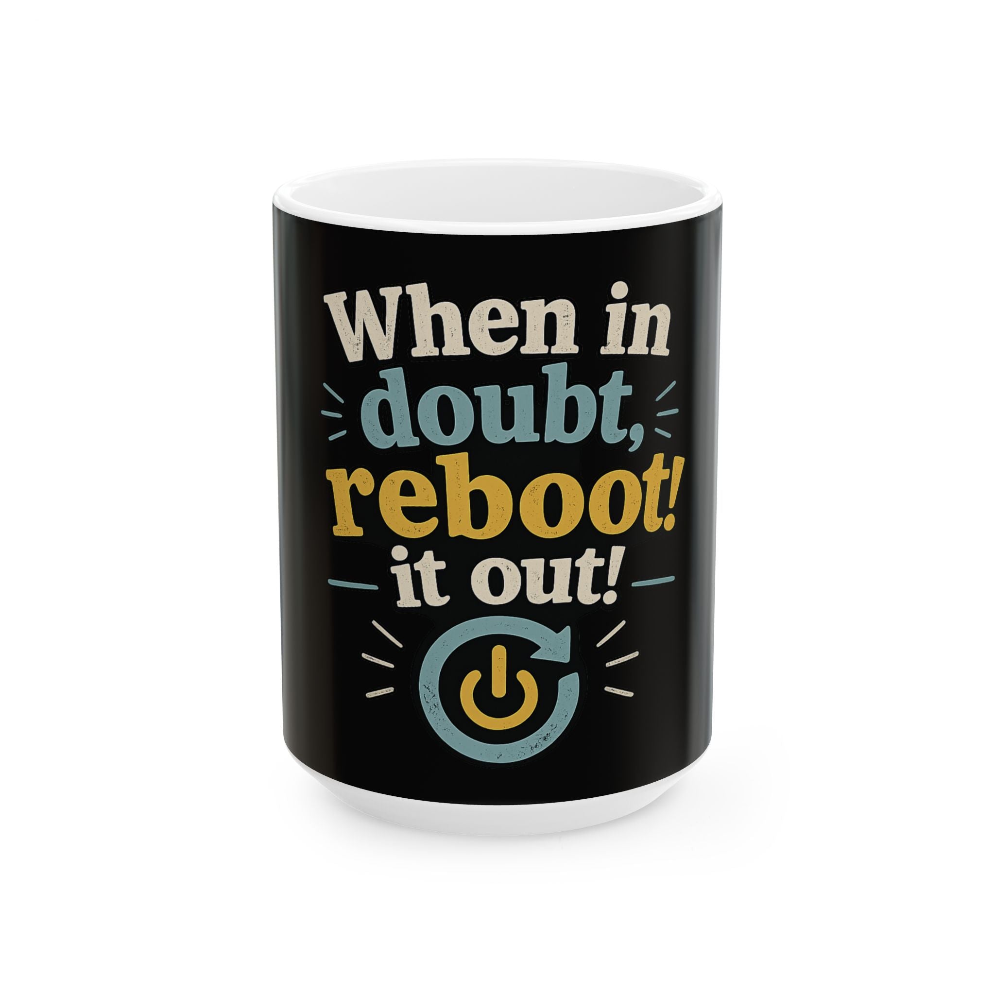 When in doubt reboot it out Mug | Funny Tech Quote Coffee Cup